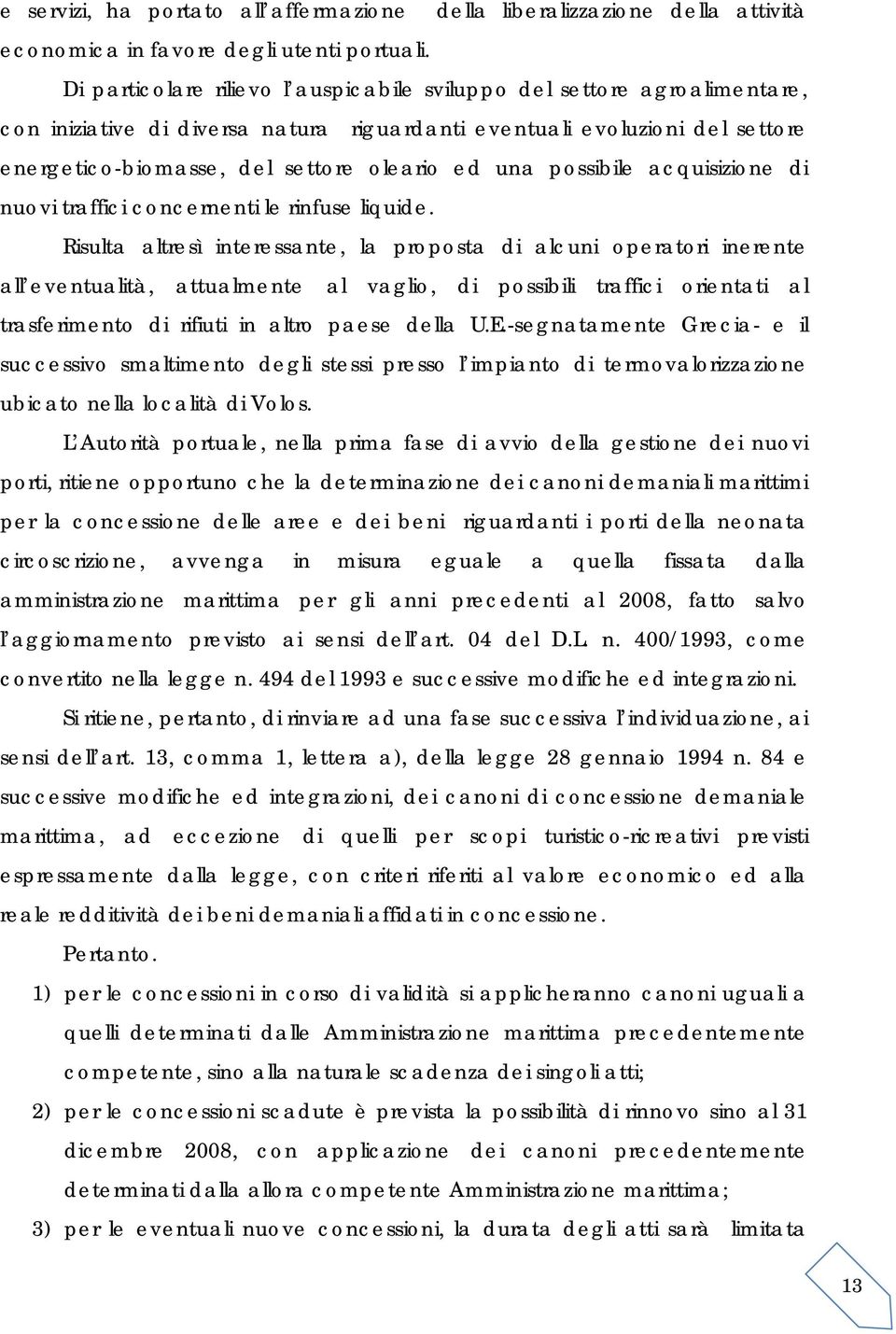 possibile acquisizione di nuovi traffici concernenti le rinfuse liquide.