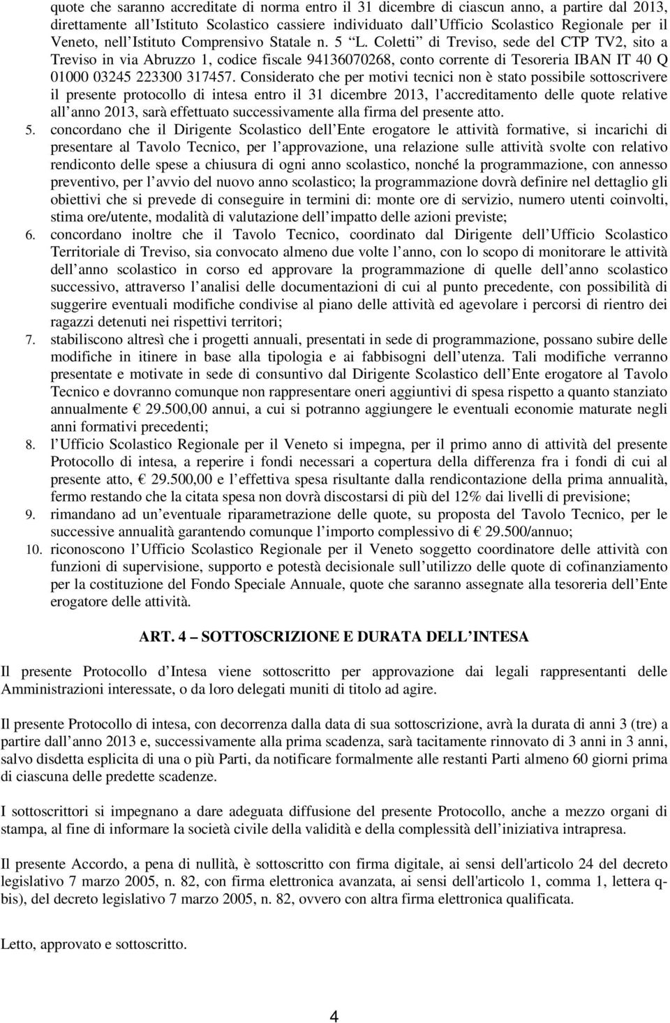 Coletti di Treviso, sede del CTP TV2, sito a Treviso in via Abruzzo 1, codice fiscale 94136070268, conto corrente di Tesoreria IBAN IT 40 Q 01000 03245 223300 317457.