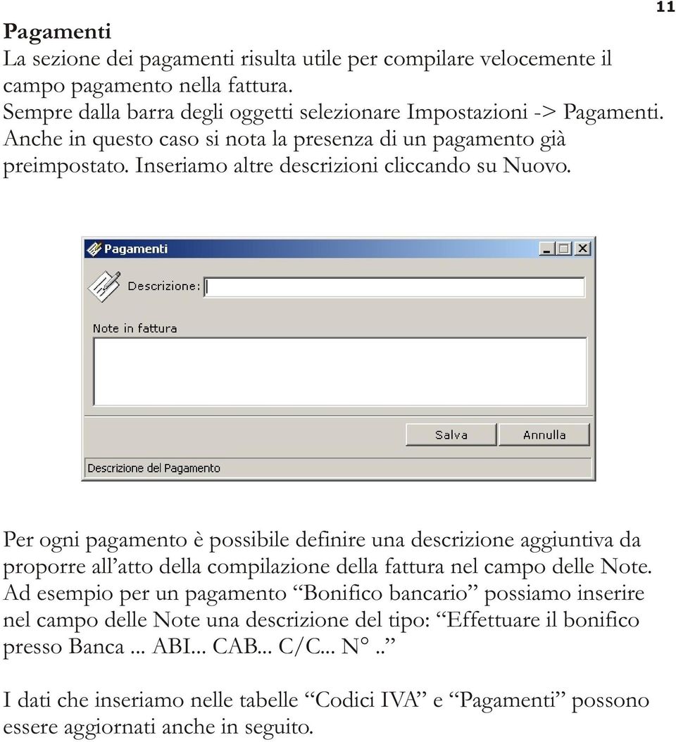 11 Per ogni pagamento è possibile definire una descrizione aggiuntiva da proporre all atto della compilazione della fattura nel campo delle Note.