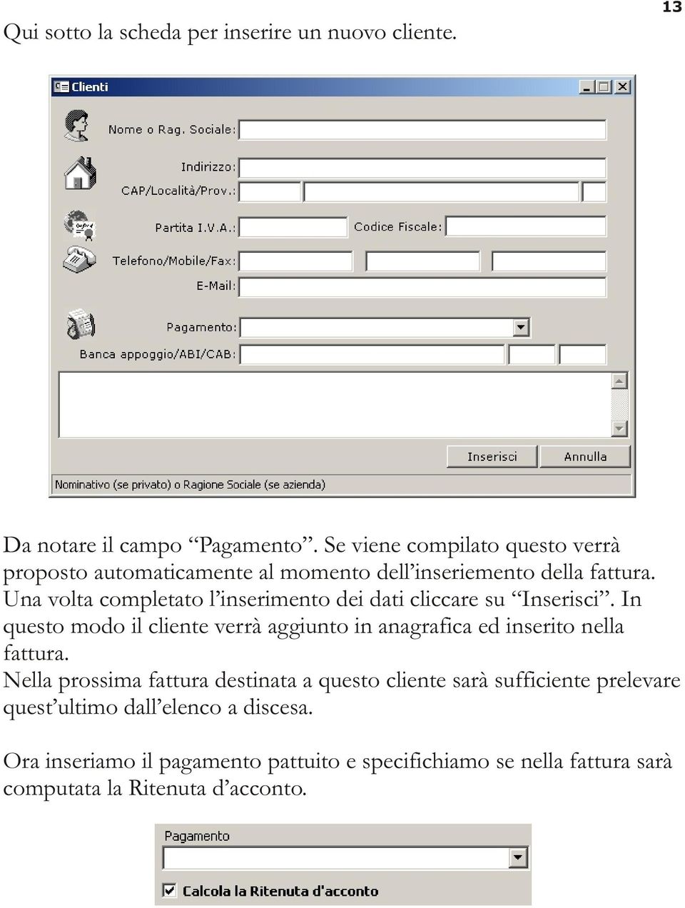 Una volta completato l inserimento dei dati cliccare su Inserisci.