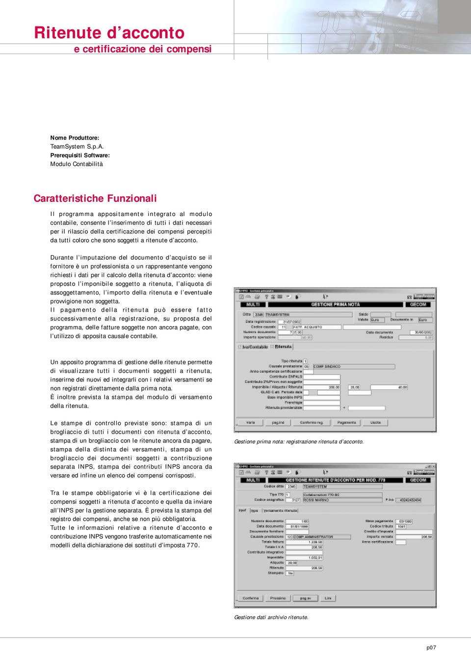 Durante l imputazione del documento d acquisto se il fornitore è un professionista o un rappresentante vengono richiesti i dati per il calcolo della ritenuta d acconto: viene proposto l imponibile