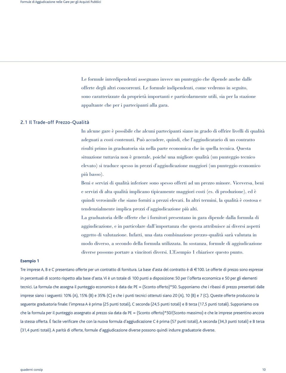 1 Il Trade-off Prezzo-Qualità In alcune gare è possibile che alcuni partecipanti siano in grado di offrire livelli di qualità adeguati a costi contenuti.