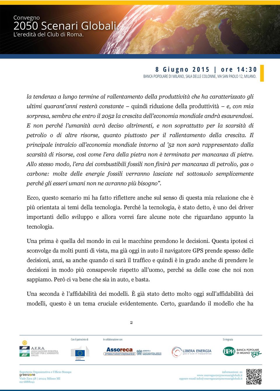 E non perché l umanità avrà deciso altrimenti, e non soprattutto per la scarsità di petrolio o di altre risorse, quanto piuttosto per il rallentamento della crescita.