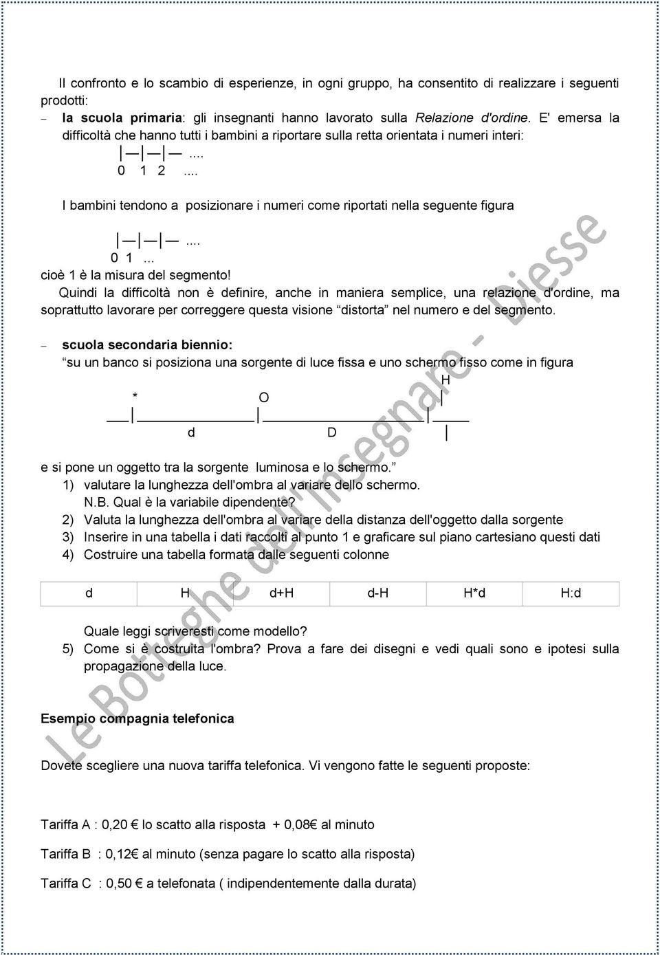 Quindi la difficoltà non è definire, anche in maniera semplice, una relazione d'ordine, ma soprattutto lavorare per correggere questa visione distorta nel numero e del segmento.