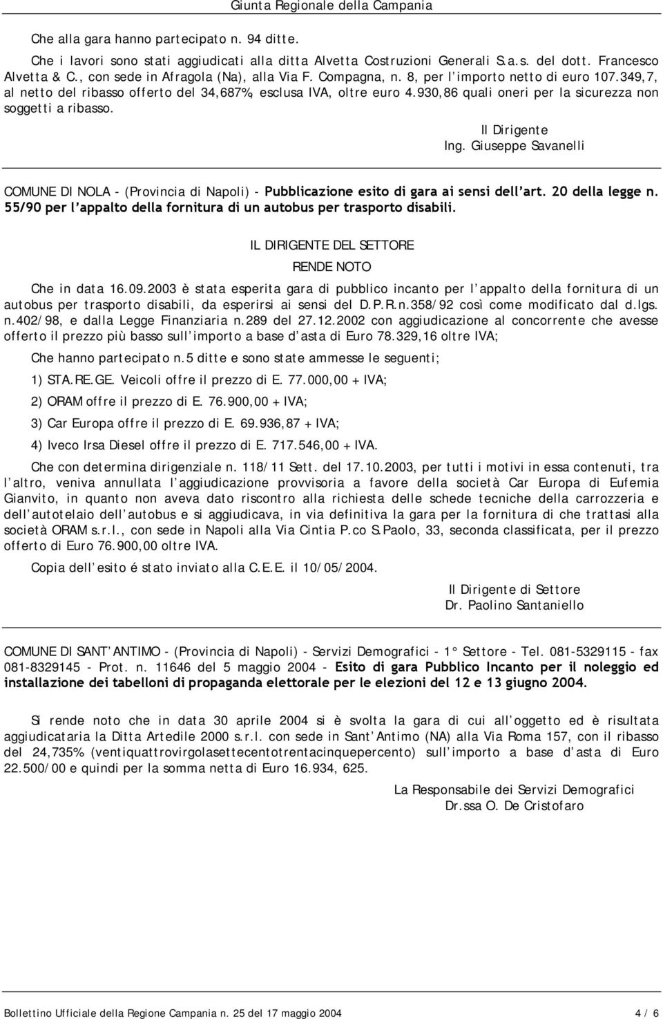 Giuseppe Savanelli COMUNE DI NOLA - (Provincia di Napoli) - Pubblicazione esito di gara ai sensi dell art. 20 della legge n. 55/90 per l appalto della fornitura di un autobus per trasporto disabili.