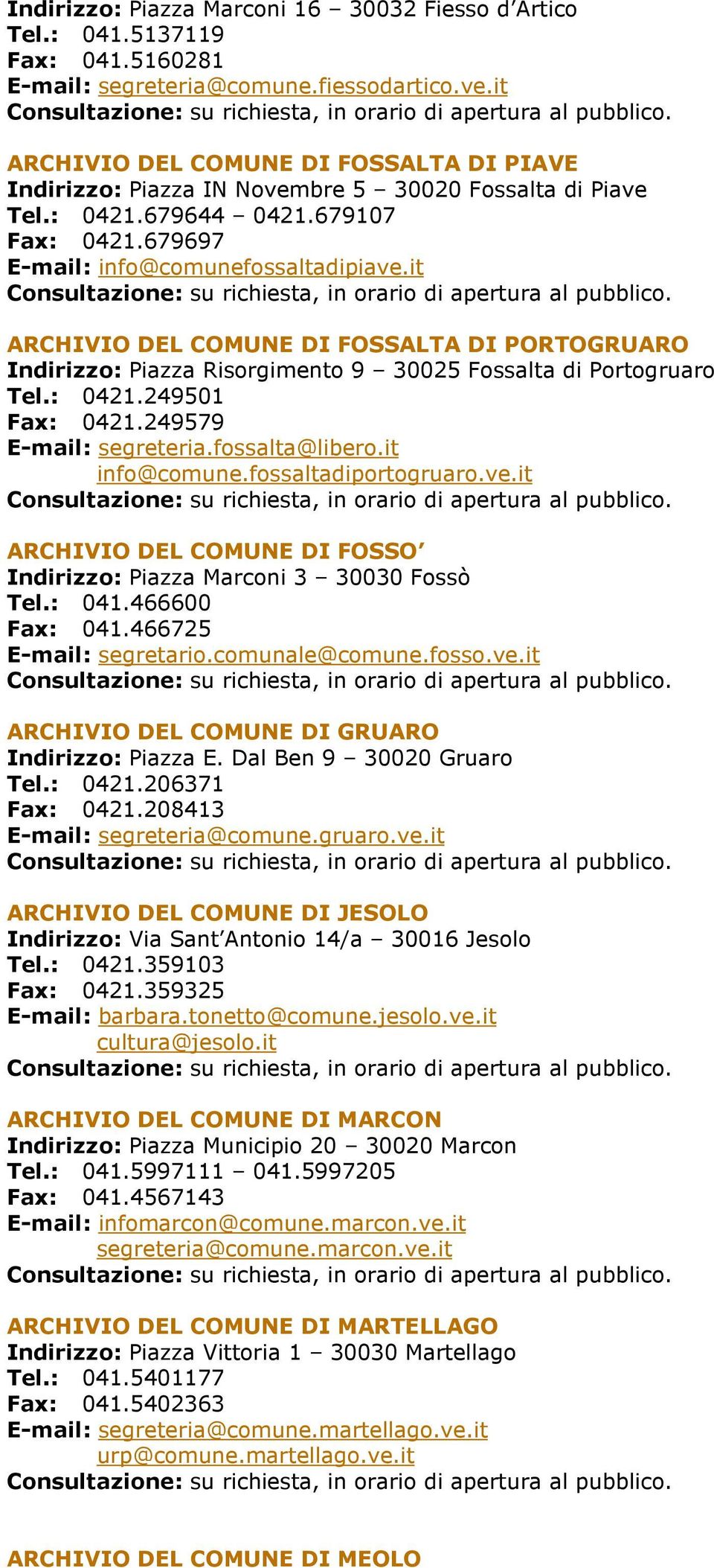 it ARCHIVIO DEL COMUNE DI FOSSALTA DI PORTOGRUARO Indirizzo: Piazza Risorgimento 9 30025 Fossalta di Portogruaro Tel.: 0421.249501 Fax: 0421.249579 E-mail: segreteria.fossalta@libero.it info@comune.