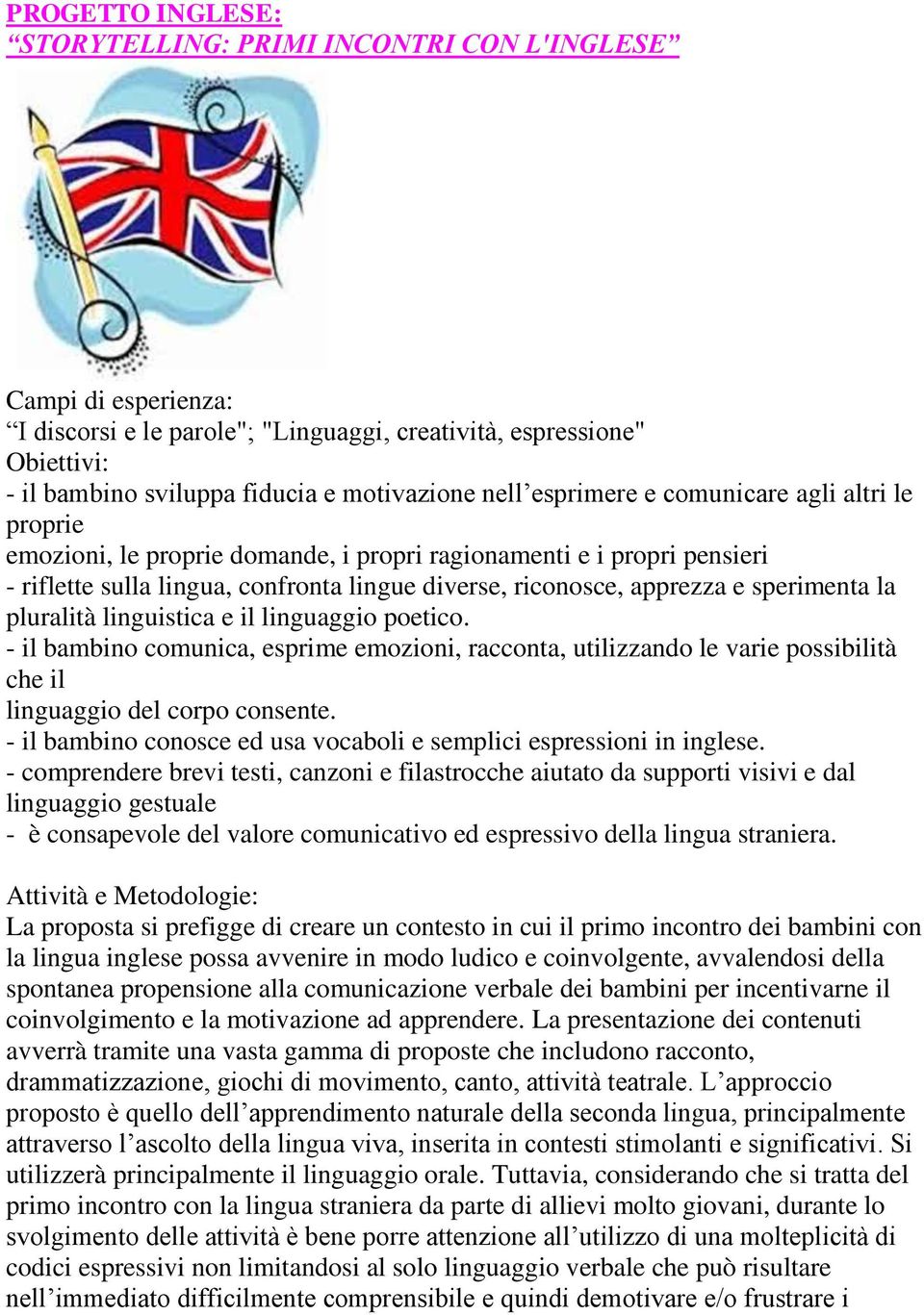 il linguaggio poetico. - il bambino comunica, esprime emozioni, racconta, utilizzando le varie possibilità che il linguaggio del corpo consente.