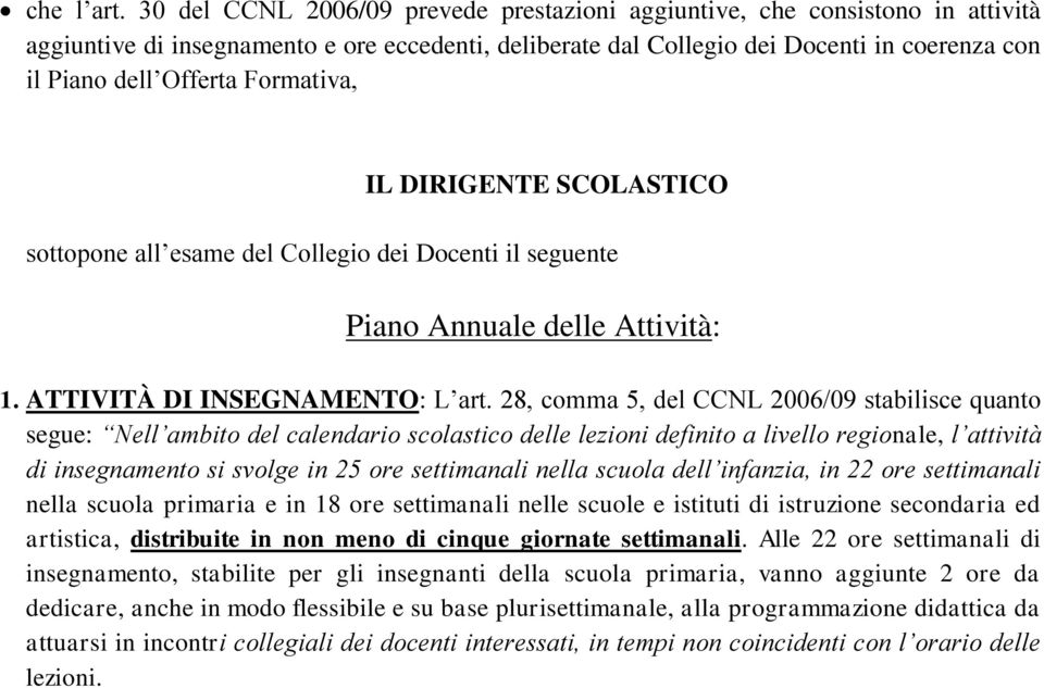 Formativa, IL DIRIGENTE SCOLASTICO sottopone all esame del Collegio dei Docenti il seguente Piano Annuale delle Attività: 1. ATTIVITÀ DI INSEGNAMENTO: L art.