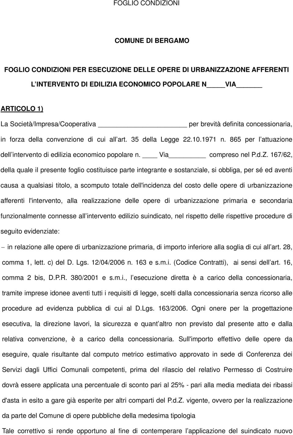 167/62, della quale il presente foglio costituisce parte integrante e sostanziale, si obbliga, per sé ed aventi causa a qualsiasi titolo, a scomputo totale dell'incidenza del costo delle opere di