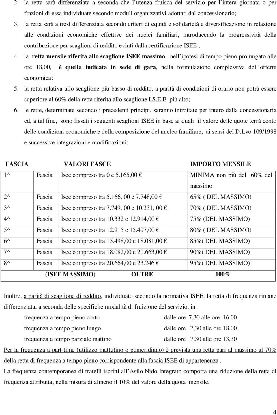 della contribuzione per scaglioni di reddito evinti dalla certificazione ISEE ; 4.