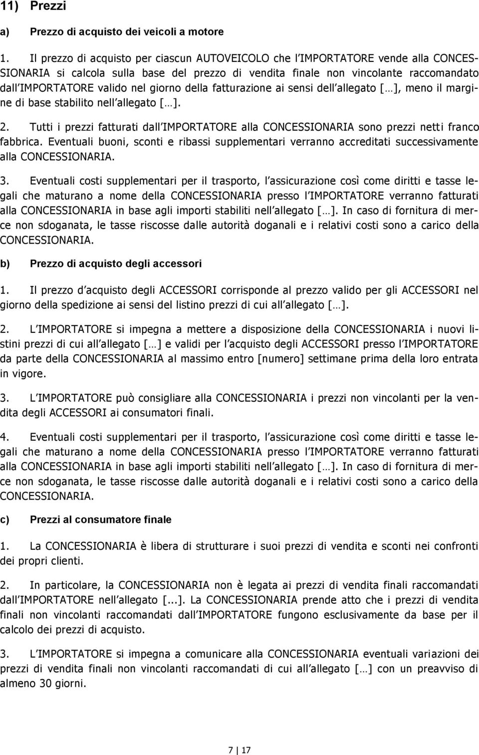 giorno della fatturazione ai sensi dell allegato [ ], meno il margine di base stabilito nell allegato [ ]. 2.