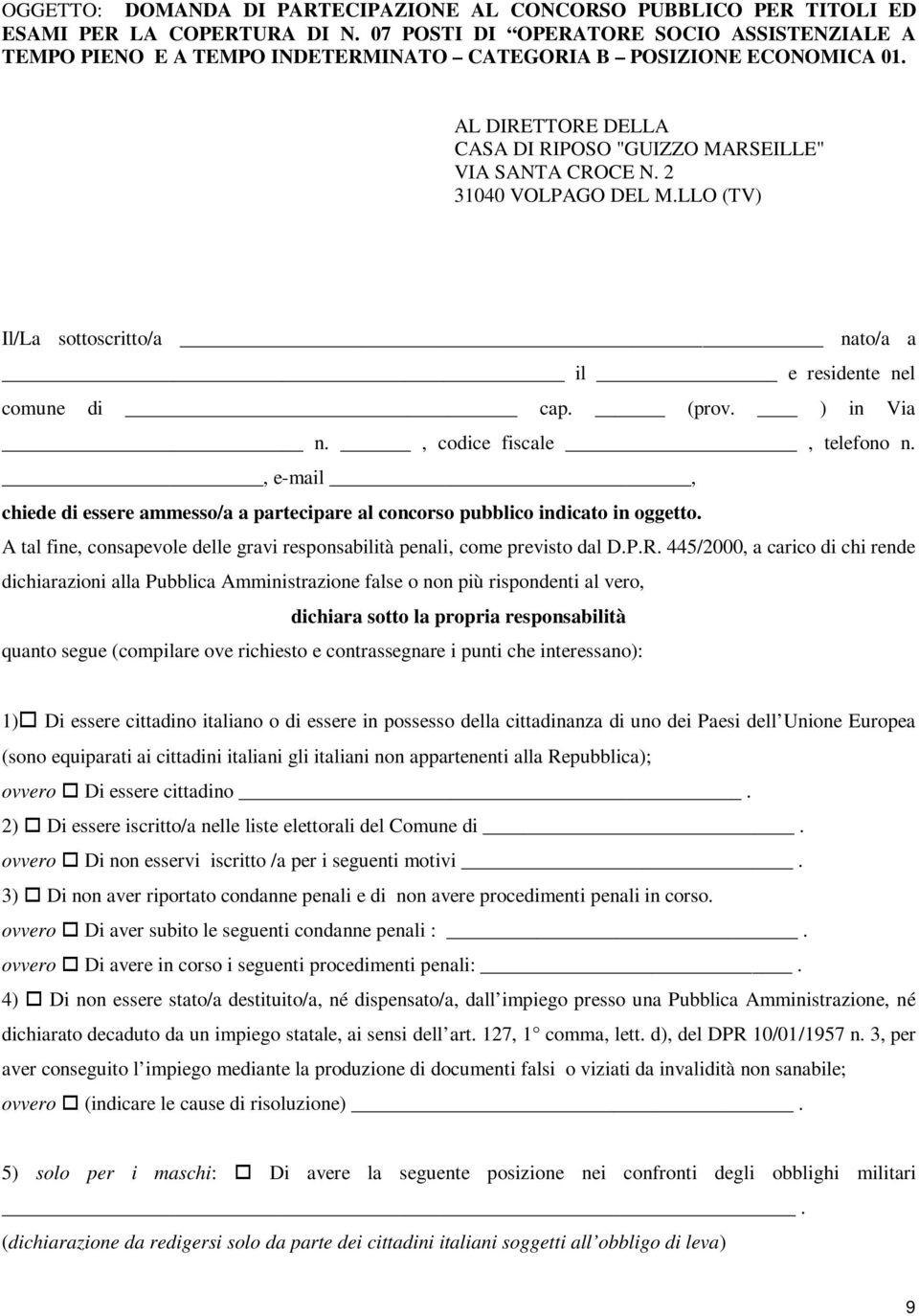 2 31040 VOLPAGO DEL M.LLO (TV) Il/La sottoscritto/a nato/a a il e residente nel comune di cap. (prov. ) in Via n., codice fiscale, telefono n.