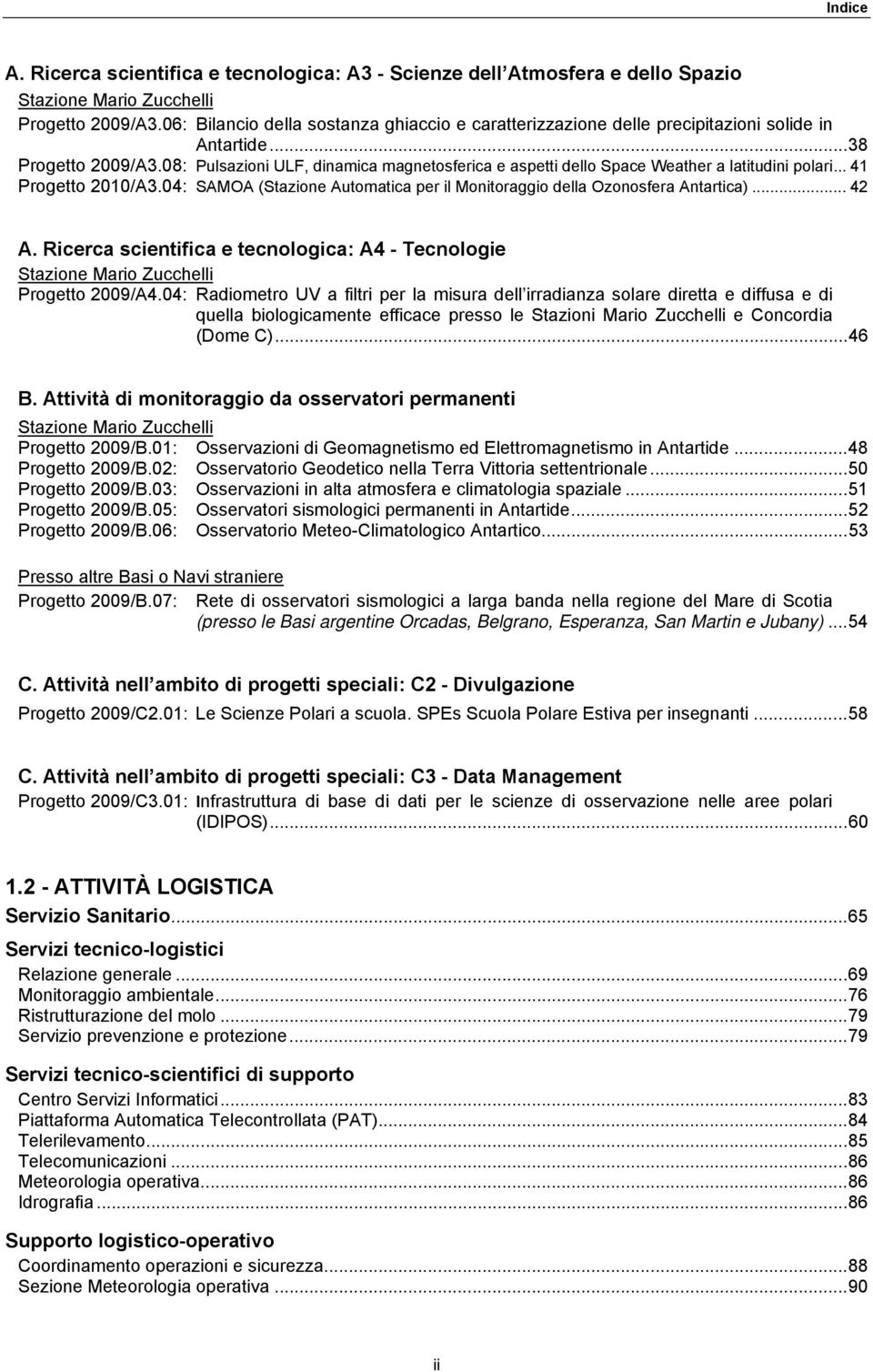 08: Pulsazioni ULF, dinamica magnetosferica e aspetti dello Space Weather a latitudini polari... 41 Progetto 2010/A3.04: SAMOA (Stazione Automatica per il Monitoraggio della Ozonosfera Antartica).