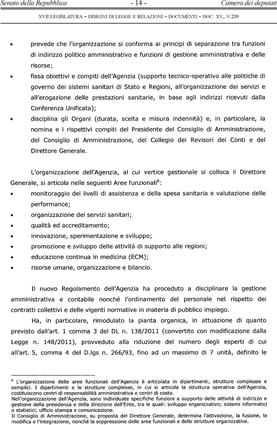 Stt Rgii, ll'rgii di srvii ll'rgi dll prstii sitri, i bs gli idirii ricvuti dll Cfr Uifict); discipli gli Orgi (durt, sclt misur idità), i prticlr, l mi i rispttivi cmpiti dl Prsidt dl Csigli di