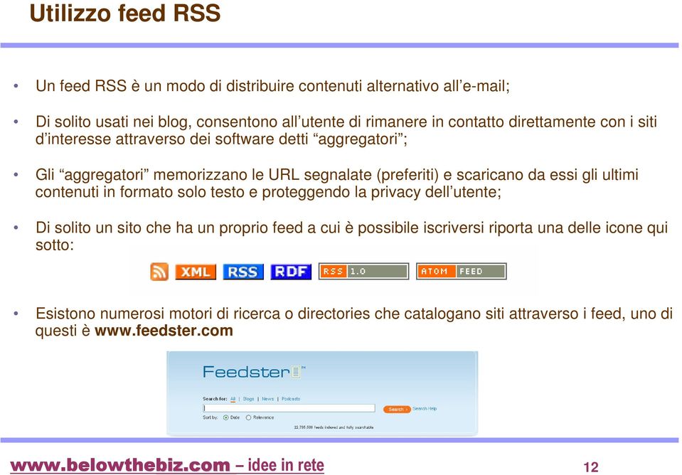 scaricano da essi gli ultimi contenuti in formato solo testo e proteggendo la privacy dell utente; Di solito un sito che ha un proprio feed a cui è