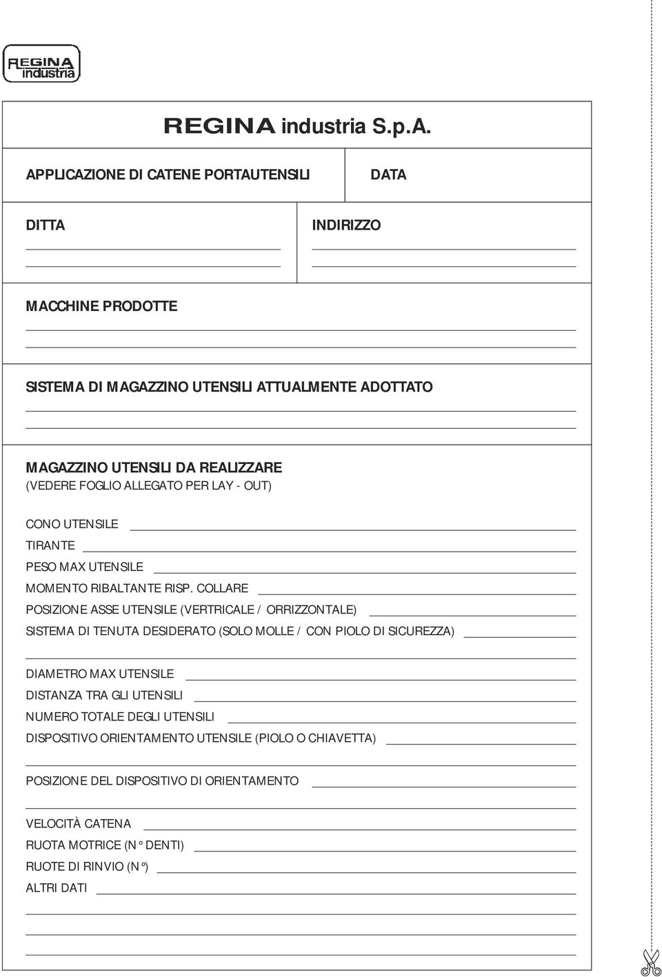 APPLICAZIONE DI CATENE PORTAUTENSILI DATA DITTA INDIRIZZO MACCHINE PRODOTTE SISTEMA DI MAGAZZINO UTENSILI ATTUALMENTE ADOTTATO MAGAZZINO UTENSILI DA REALIZZARE