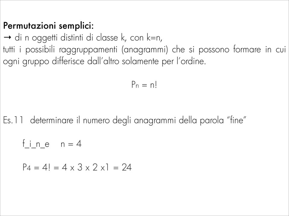 gruppo differisce dall altro solamente per l ordine. Pn = n! Es.