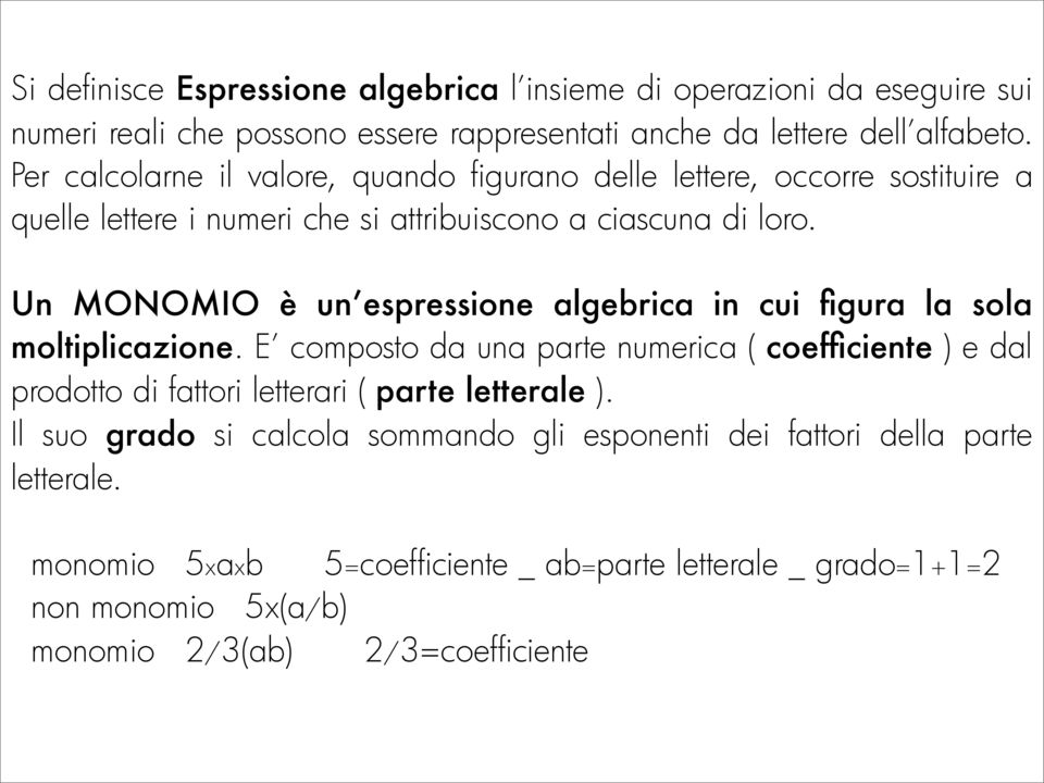 Un MONOMIO è un espressione algebrica in cui figura la sola moltiplicazione.