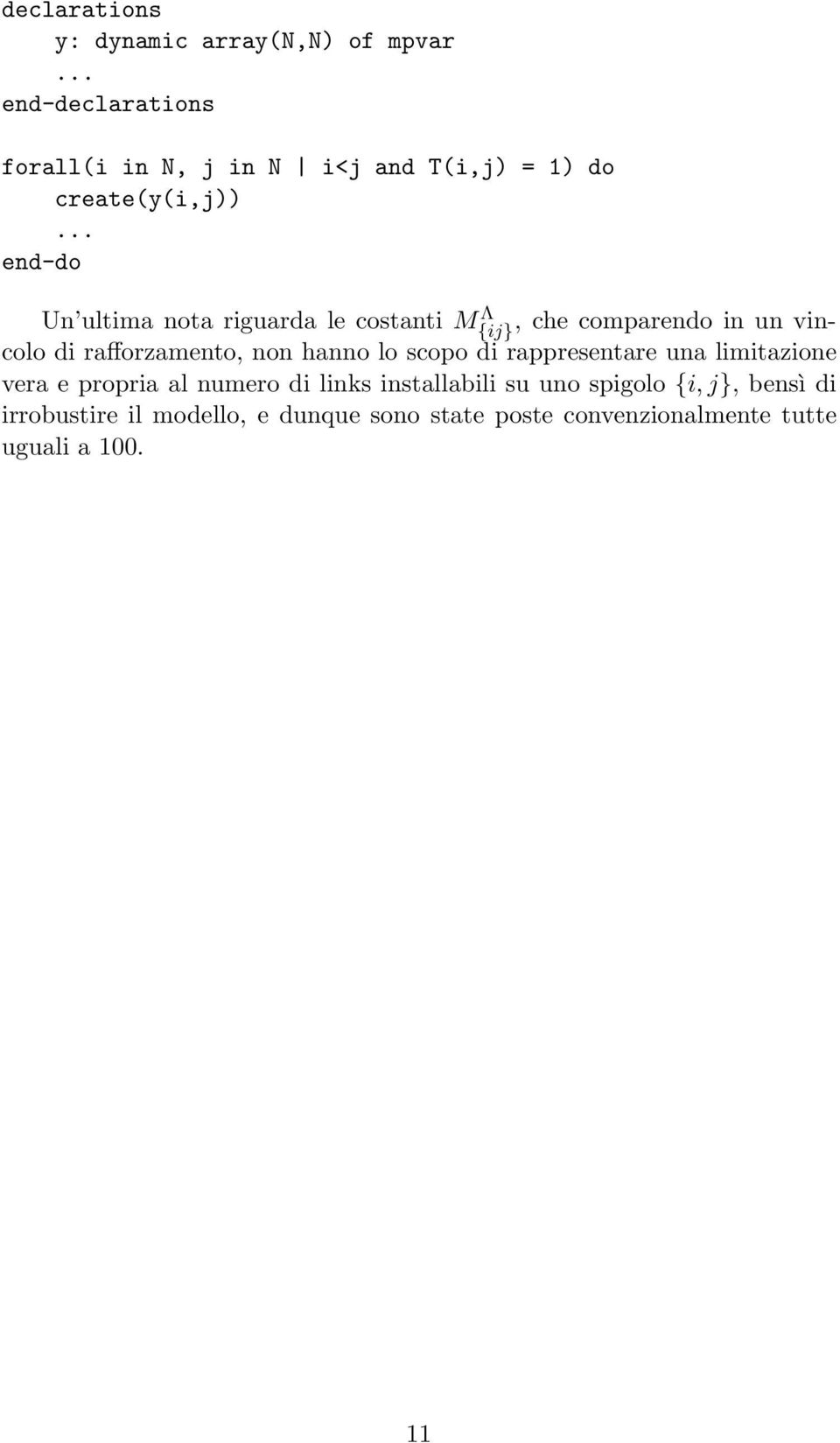 .. end-do Un ultima nota riguarda le costanti M{ij} Λ, che comparendo in un vincolo di rafforzamento, non hanno