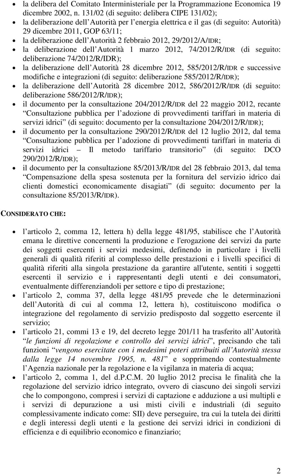 febbraio 2012, 29/2012/A/IDR; la deliberazione dell Autorità 1 marzo 2012, 74/2012/R/IDR (di seguito: deliberazione 74/2012/R/IDR); la deliberazione dell Autorità 28 dicembre 2012, 585/2012/R/IDR e