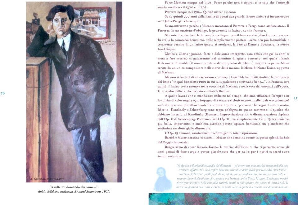 Il Petrarca, la sua orazione d obbligo, la pronunciò in latino, non in francese. Si scusò dicendo che il latino era la sua lingua, non il francese che (disse) non conosceva.