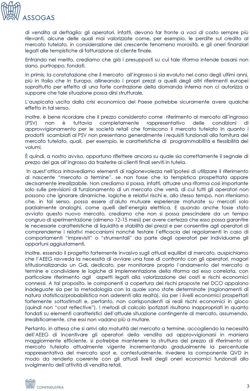 Entrando nel merito, crediamo che già i presupposti su cui tale riforma intende basarsi non siano, purtroppo, fondati.