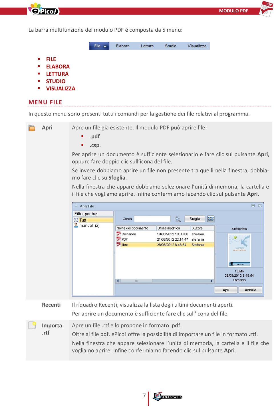 Per aprire un documento è sufficiente selezionarlo e fare clic sul pulsante Apri, oppure fare doppio clic sull icona del file.