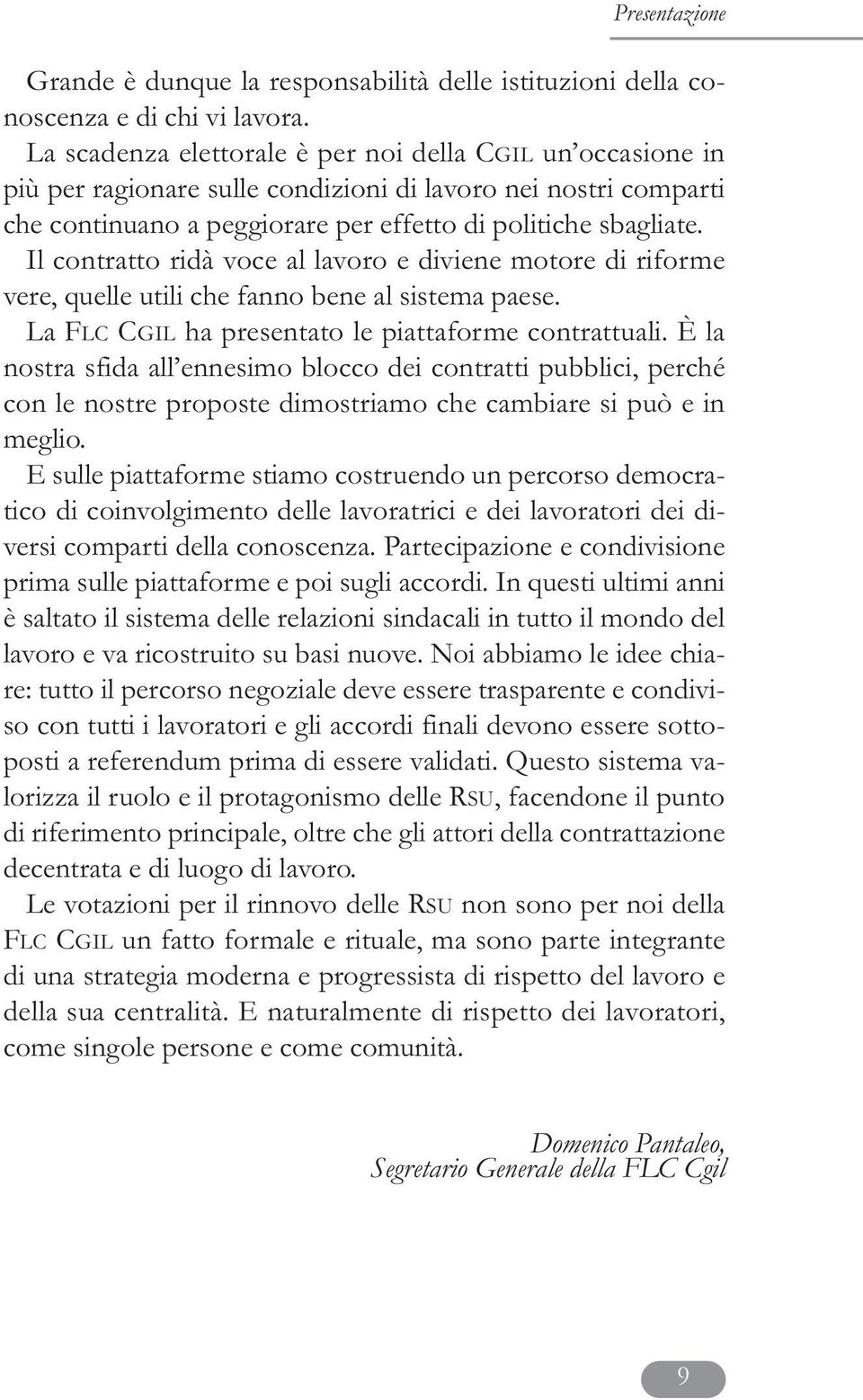 Il contratto ridà voce al lavoro e diviene motore di riforme vere, quelle utili che fanno bene al sistema paese. La FLC CGIL ha presentato le piattaforme contrattuali.