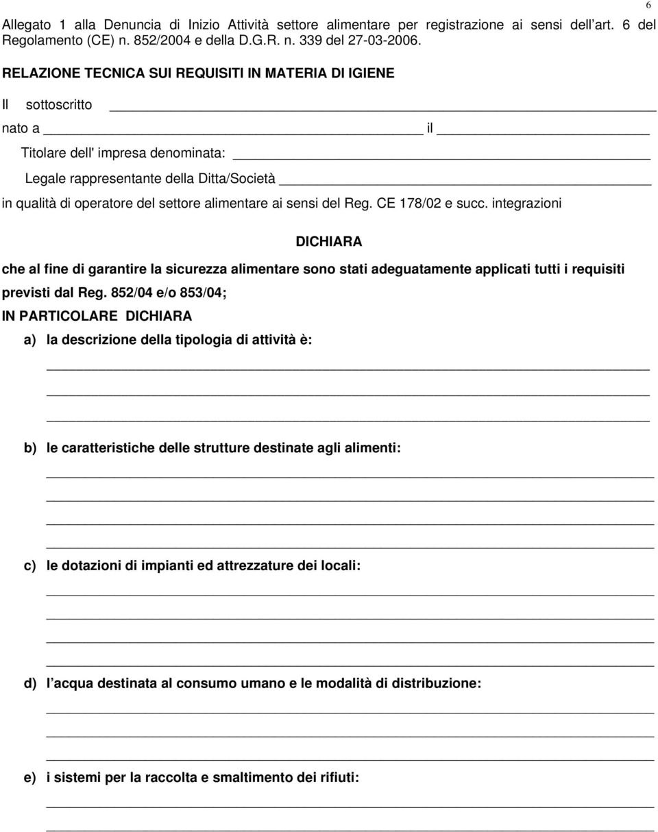 alimentare ai sensi del Reg. CE 178/02 e succ. integrazioni 6 DICHIARA che al fine di garantire la sicurezza alimentare sono stati adeguatamente applicati tutti i requisiti previsti dal Reg.