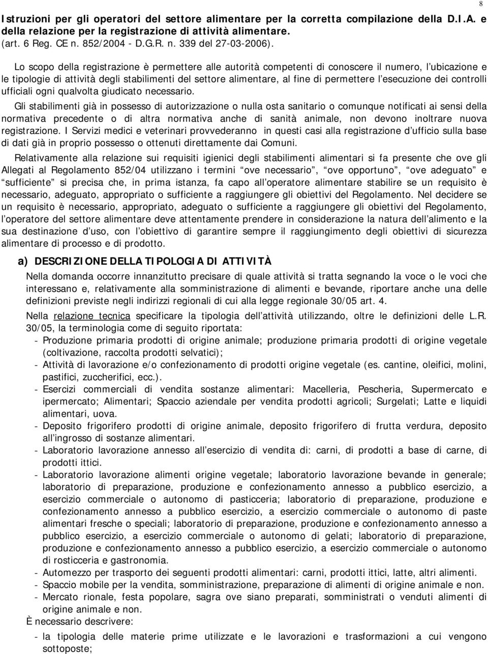 esecuzione dei controlli ufficiali ogni qualvolta giudicato necessario.