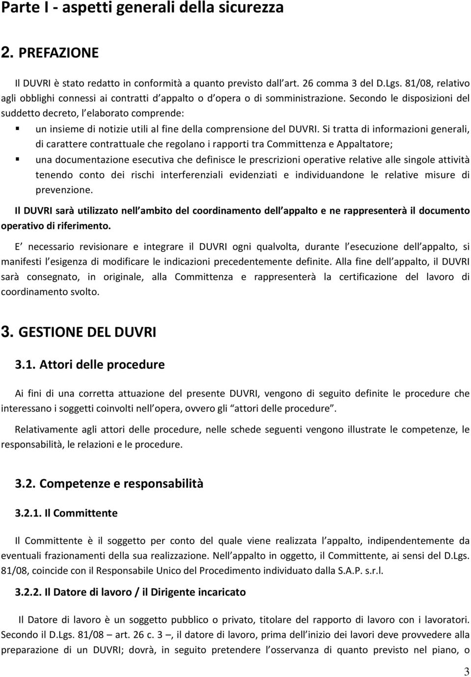 Secondo le disposizioni del suddetto decreto, l elaborato comprende: un insieme di notizie utili al fine della comprensione del DUVRI.