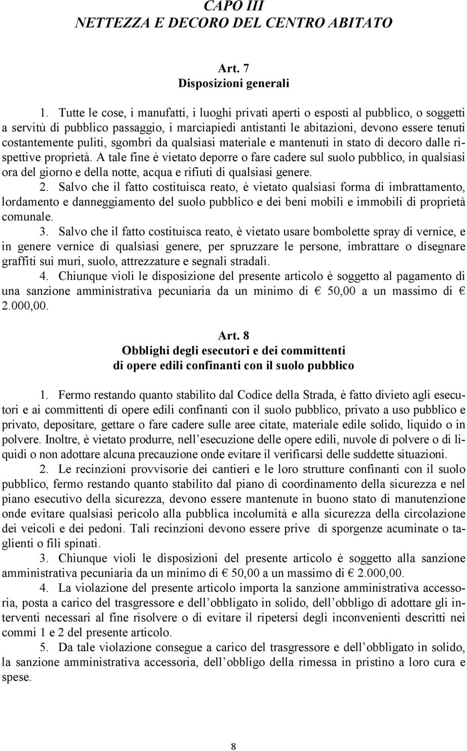 puliti, sgombri da qualsiasi materiale e mantenuti in stato di decoro dalle rispettive proprietà.