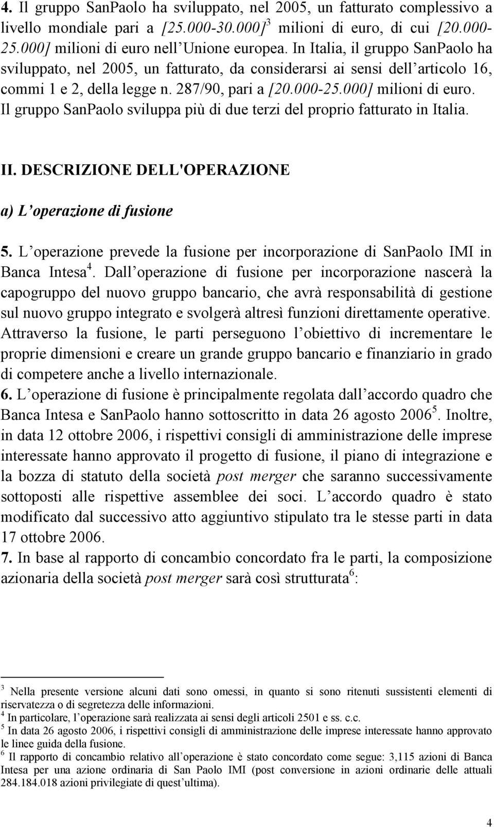 Il gruppo SanPaolo sviluppa più di due terzi del proprio fatturato in Italia. II. DESCRIZIONE DELL'OPERAZIONE a) L operazione di fusione 5.