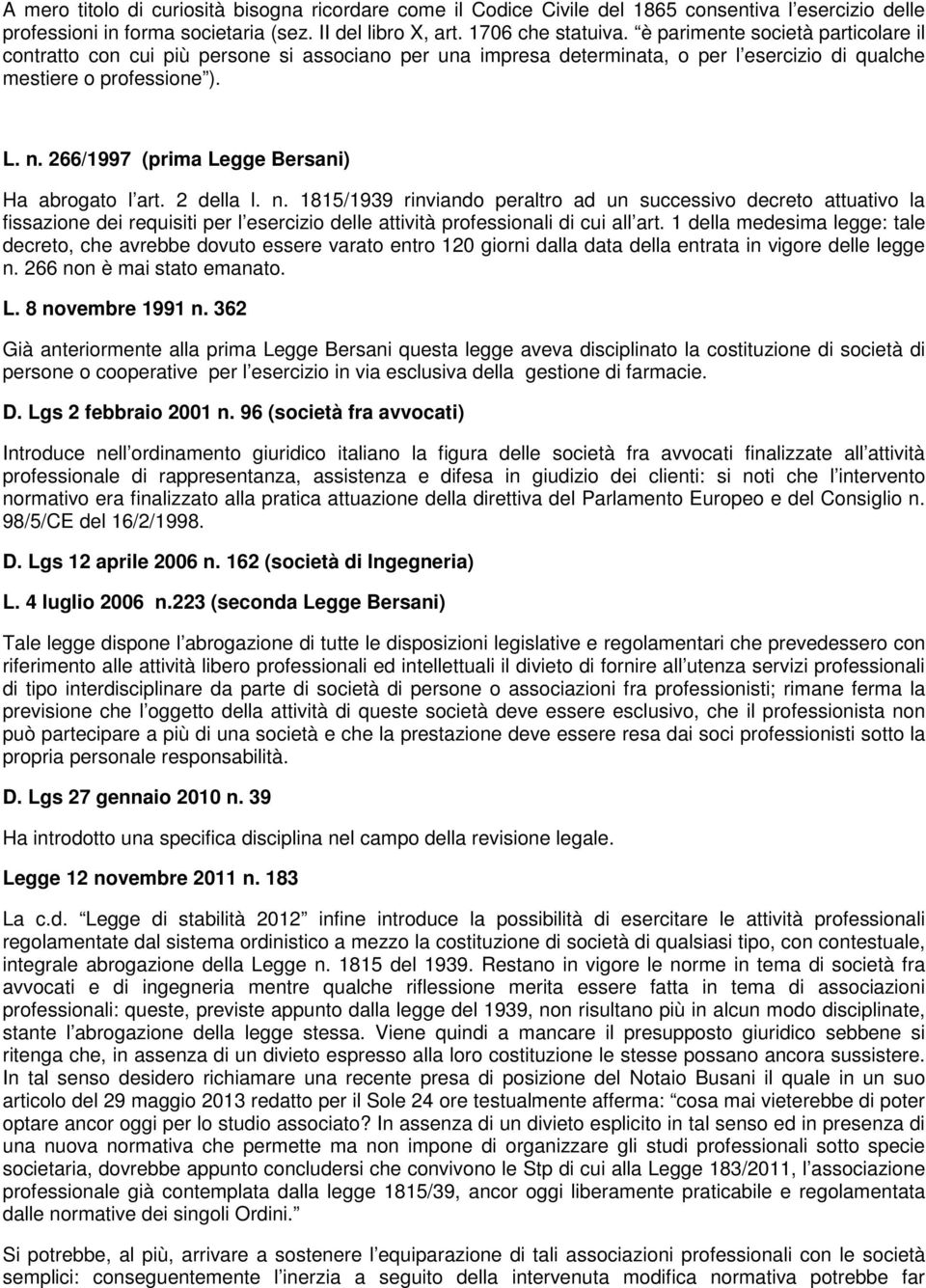 266/1997 (prima Legge Bersani) Ha abrogato l art. 2 della l. n.