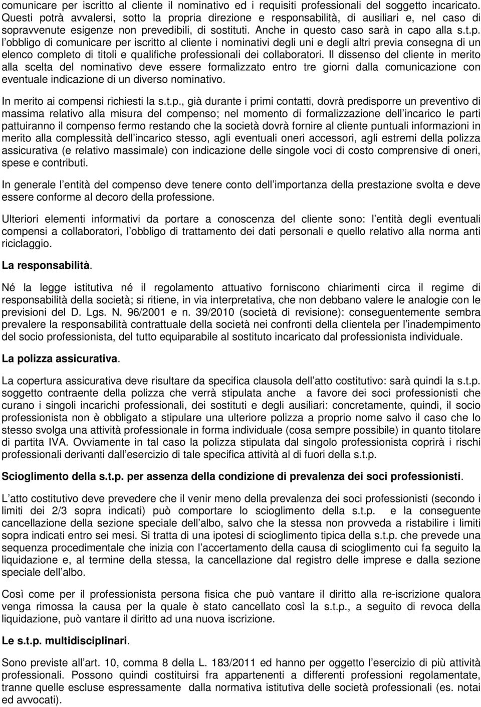 Il dissenso del cliente in merito alla scelta del nominativo deve essere formalizzato entro tre giorni dalla comunicazione con eventuale indicazione di un diverso nominativo.