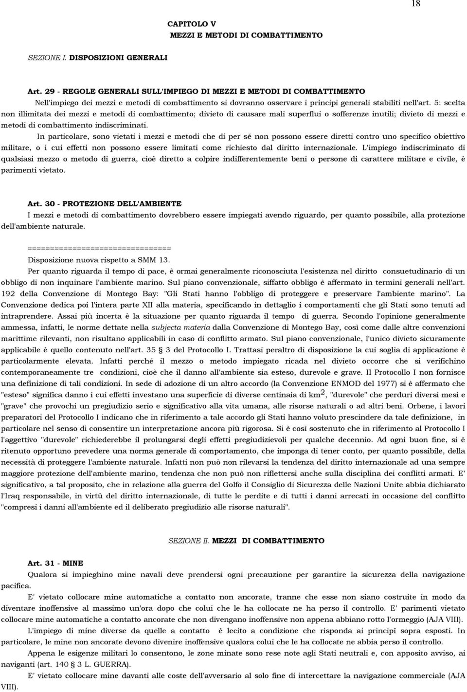 5: scelta non illimitata dei mezzi e metodi di combattimento; divieto di causare mali superflui o sofferenze inutili; divieto di mezzi e metodi di combattimento indiscriminati.