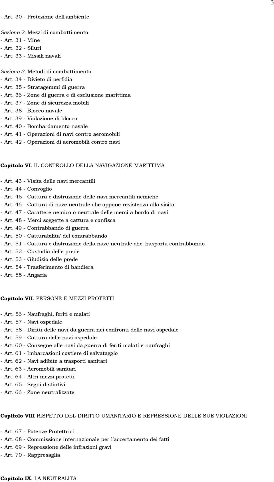 39 - Violazione di blocco - Art. 40 - Bombardamento navale - Art. 41 - Operazioni di navi contro aeromobili - Art. 42 - Operazioni di aeromobili contro navi Capitolo VI.