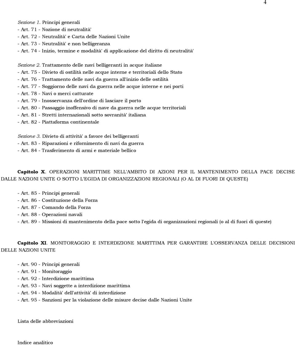 75 - Divieto di ostilità nelle acque interne e territoriali dello Stato - Art. 76 - Trattamento delle navi da guerra all'inizio delle ostilità - Art.