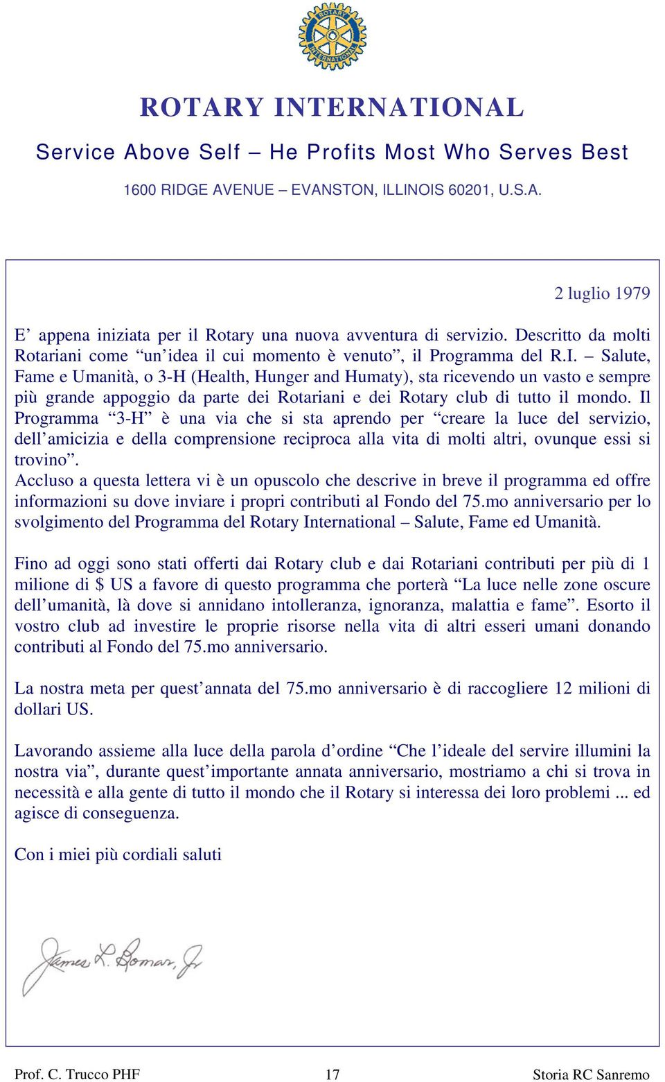 Salute, Fame e Umanità, o 3-H (Health, Hunger and Humaty), sta ricevendo un vasto e sempre più grande appoggio da parte dei Rotariani e dei Rotary club di tutto il mondo.