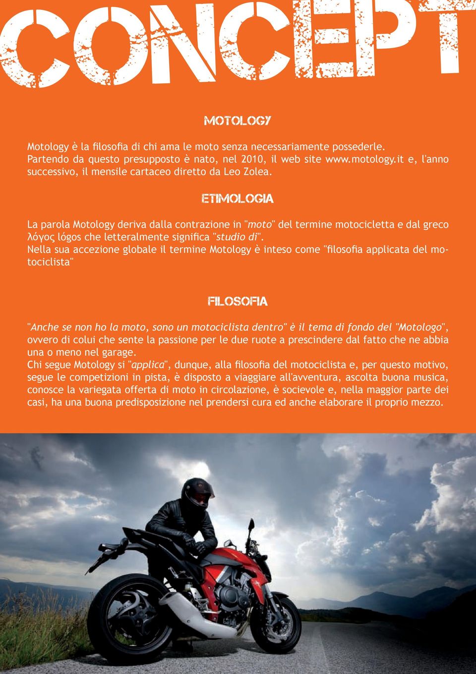 Etimologia La parola Motology deriva dalla contrazione in "moto" del termine motocicletta e dal greco λόγος lógos che letteralmente significa "studio di".