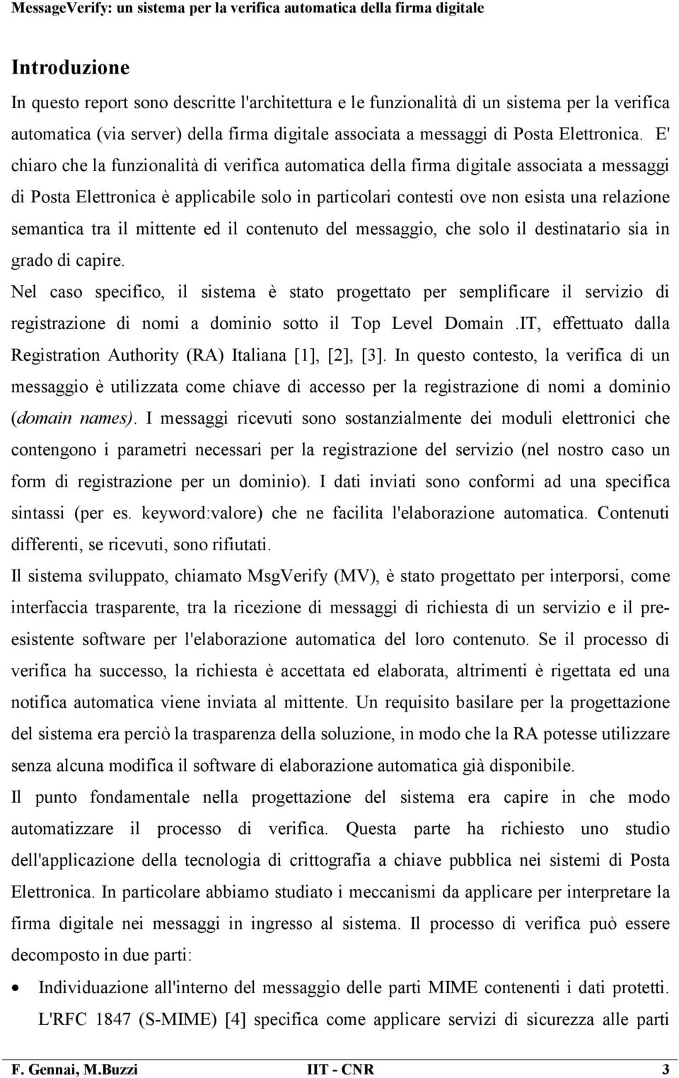 tra il mittente ed il contenuto del messaggio, che solo il destinatario sia in grado di capire.