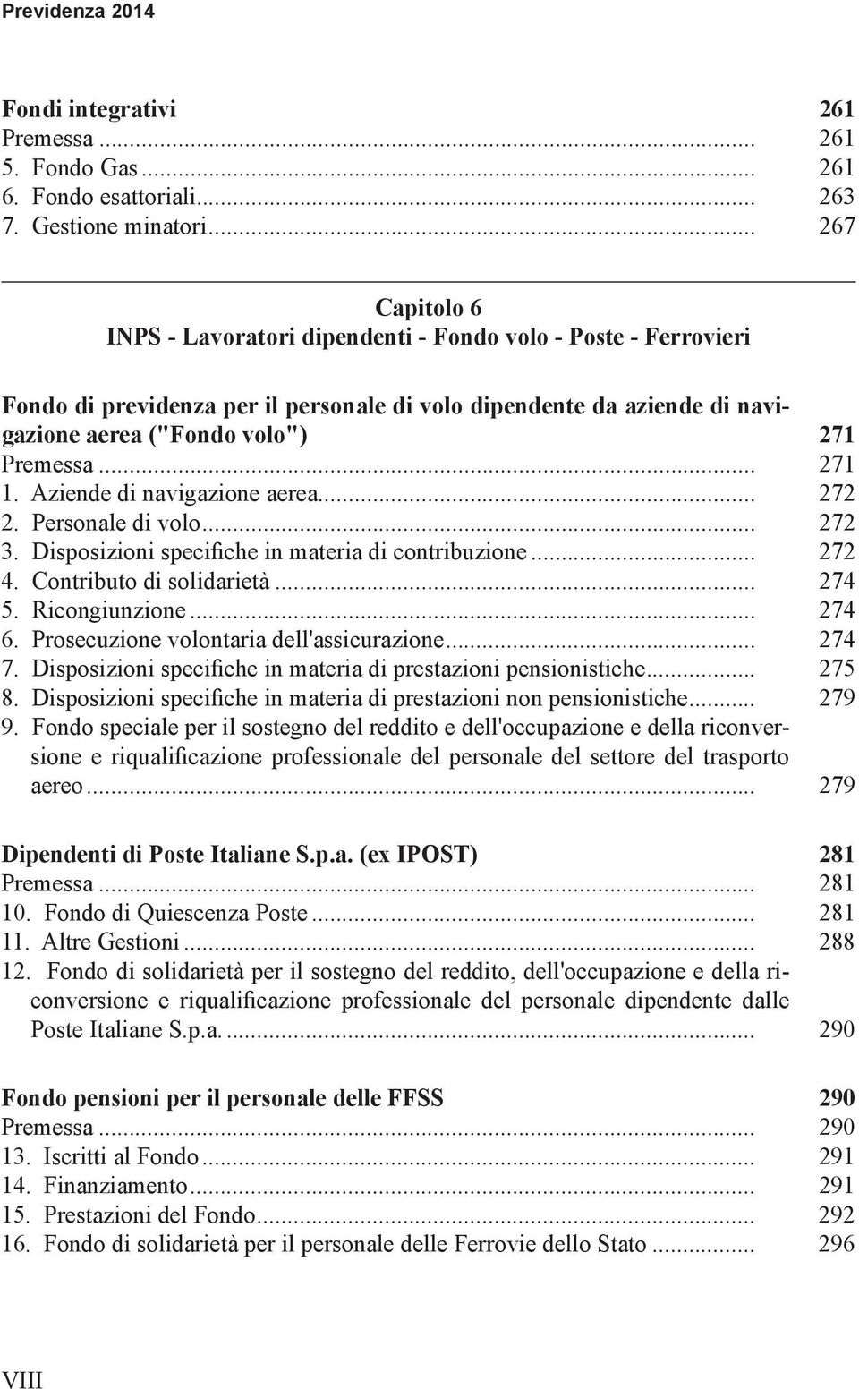 .. 271 1. Aziende di navigazione aerea... 272 2. Personale di volo... 272 3. Disposizioni specifiche in materia di contribuzione... 272 4. Contributo di solidarietà... 274 5. Ricongiunzione... 274 6.