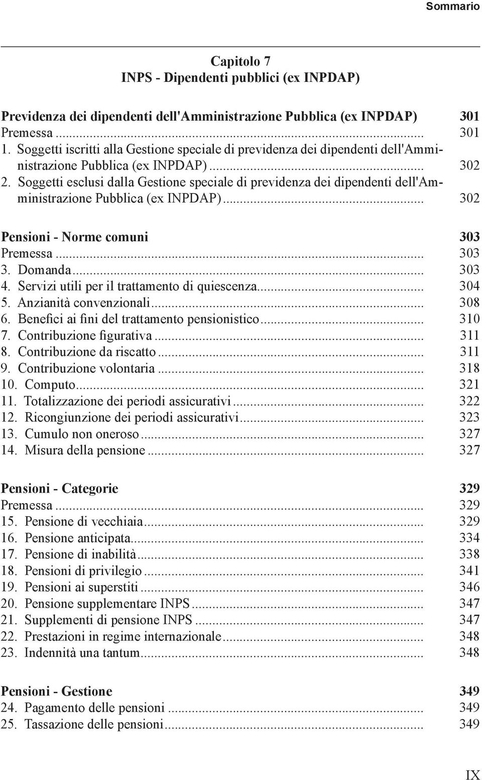 Soggetti esclusi dalla Gestione speciale di previdenza dei dipendenti dell'amministrazione Pubblica (ex INPDAP)... 302 Pensioni - Norme comuni 303 Premessa... 303 3. Domanda... 303 4.