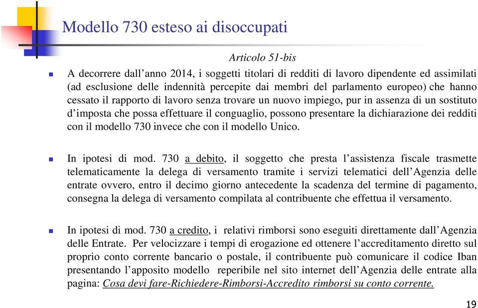 dichiarazione dei redditi con il modello 730 invece che con il modello Unico. In ipotesi di mod.