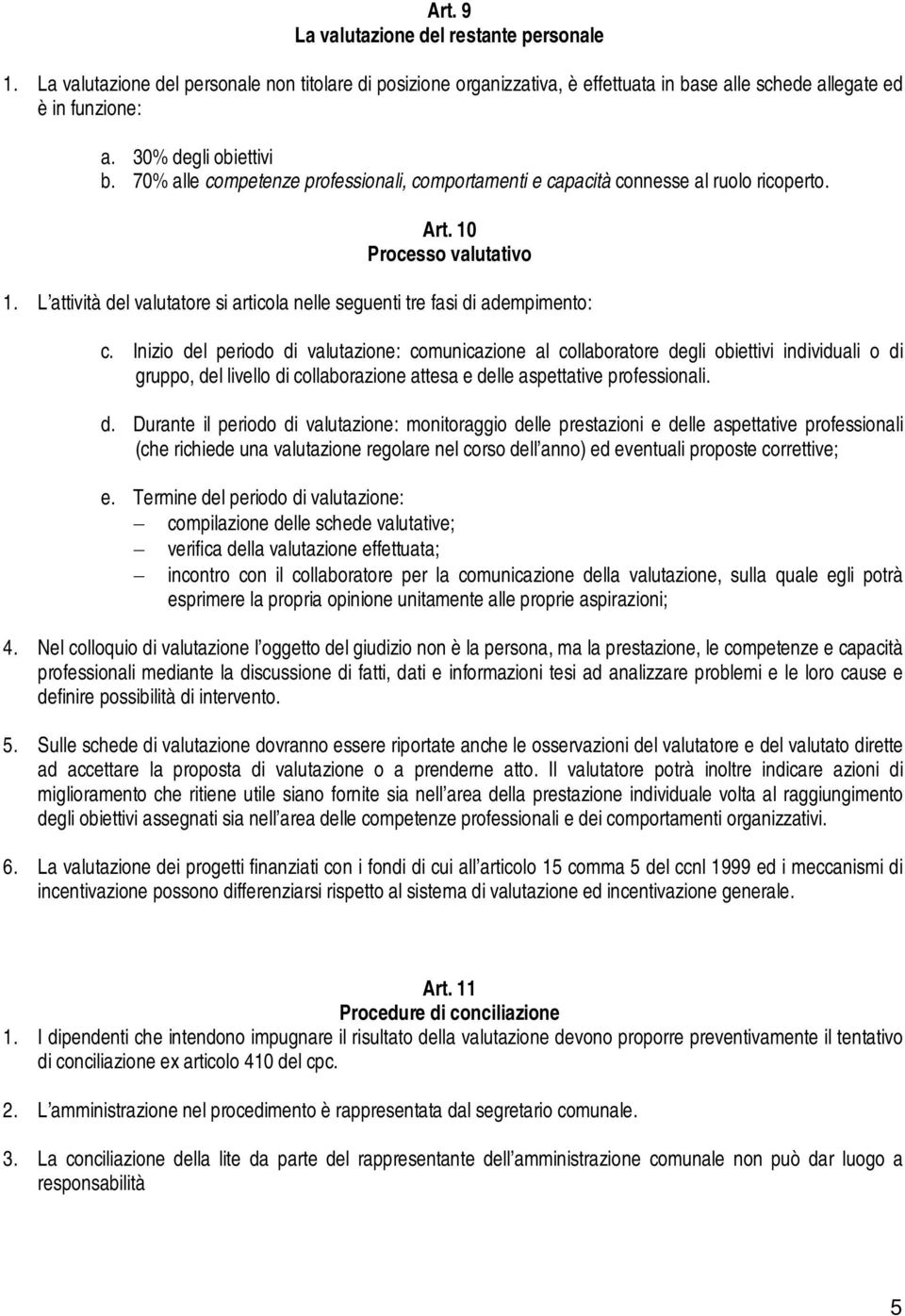 L attività del valutatore si articola nelle seguenti tre fasi di adempimento: c.