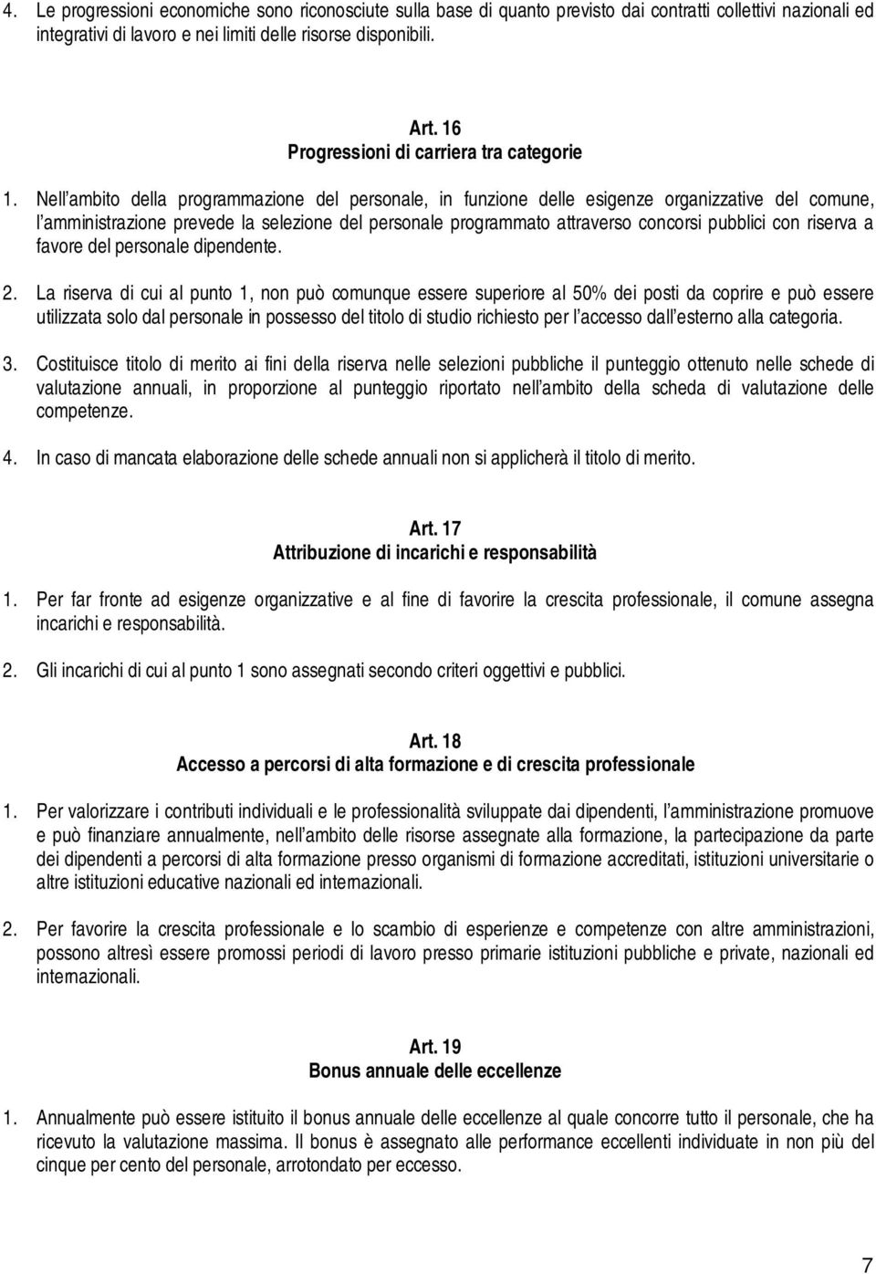 Nell ambito della programmazione del personale, in funzione delle esigenze organizzative del comune, l amministrazione prevede la selezione del personale programmato attraverso concorsi pubblici con