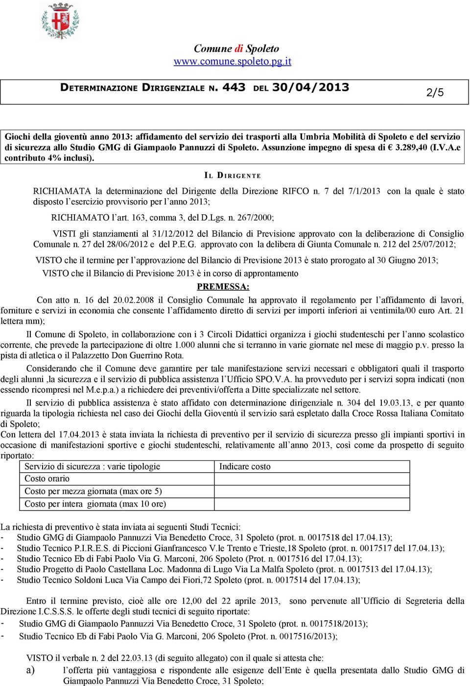 7 del 7/1/2013 con la quale è stato disposto l esercizio provvisorio per l anno 2013; RICHIAMATO l art. 163, comma 3, del D.Lgs. n.