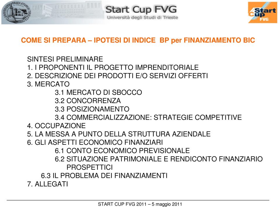 4 COMMERCIALIZZAZIONE: STRATEGIE COMPETITIVE 4. OCCUPAZIONE 5. LA MESSA A PUNTO DELLA STRUTTURA AZIENDALE 6.