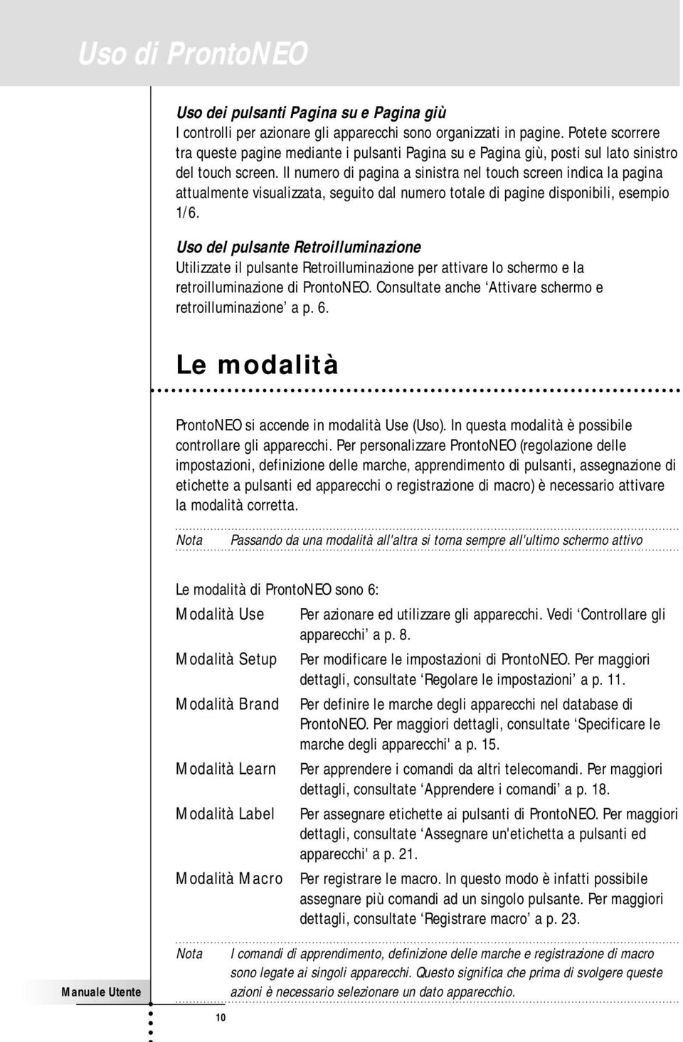 Il numero di pagina a sinistra nel touch screen indica la pagina attualmente visualizzata, seguito dal numero totale di pagine disponibili, esempio 1/6.