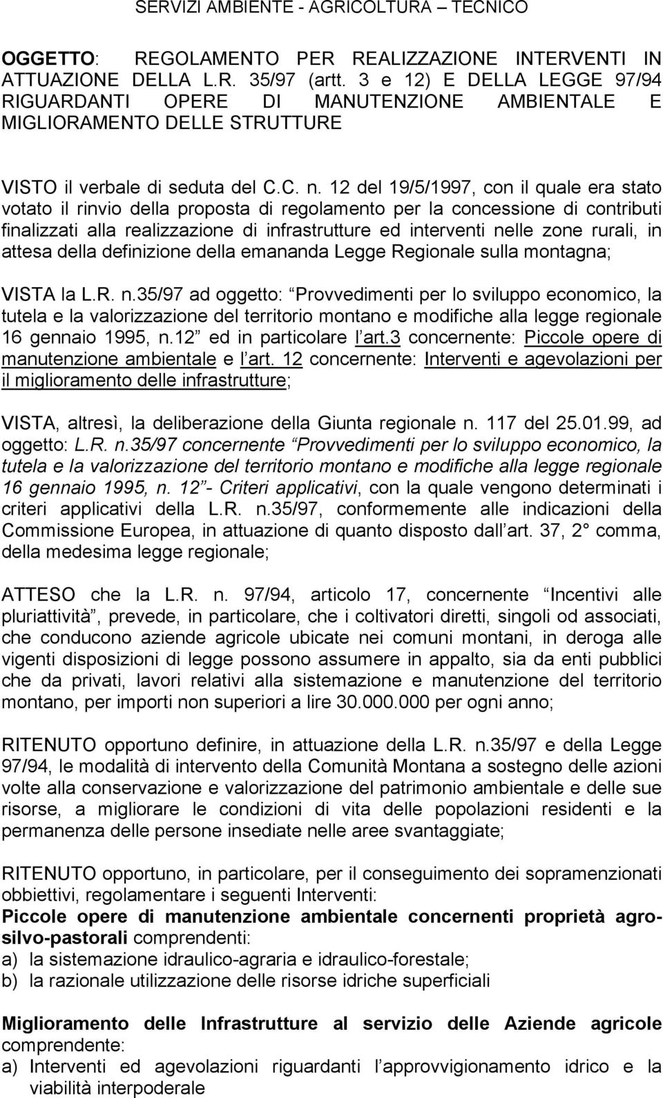 12 del 19/5/1997, con il quale era stato votato il rinvio della proposta di regolamento per la concessione di contributi finalizzati alla realizzazione di infrastrutture ed interventi nelle zone